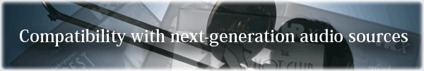 Compatibility with next-generation audio sources